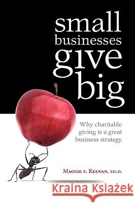 Small Businesses Give Big Maggie F. Keenan 9780979674556 Alma Publishing, Inc. - książka