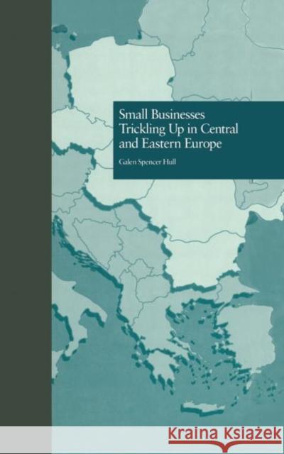 Small Businesses Trickling Up in Central and Eastern Europe Galen Spencer Hull   9781138001794 Taylor and Francis - książka