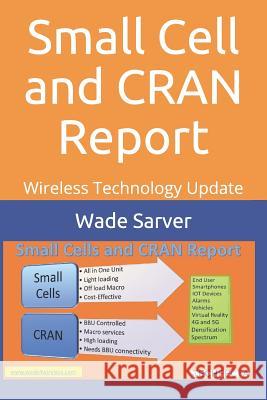 Small Cell and Cran Report: Wireless Technology Update Wade Sarver 9781983252853 Independently Published - książka
