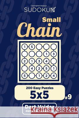 Small Chain Sudoku - 200 Easy Puzzles 5x5 (Volume 9) Dart Veider 9781722717629 Createspace Independent Publishing Platform - książka