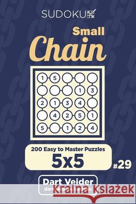 Small Chain Sudoku - 200 Easy to Master Puzzles 5x5 (Volume 29) Dart Veider 9781704089904 Independently Published - książka