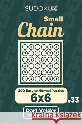 Small Chain Sudoku - 200 Easy to Normal Puzzles 6x6 (Volume 33) Dart Veider 9781705339961 Independently Published - książka