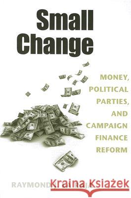 Small Change: Money, Political Parties, and Campaign Finance Reform La Raja, Raymond J. 9780472050284 University of Michigan Press - książka
