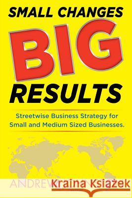 Small Changes BIG Results Johnston, Andrew K. 9780473441913 New Zealand Business Development Ltd - książka