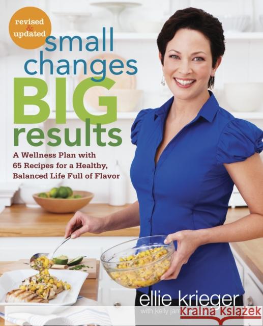 Small Changes, Big Results, Revised and Updated: A Wellness Plan with 65 Recipes for a Healthy, Balanced Life Full of Flavor: A Cookbook Krieger, Ellie 9780307985576  - książka