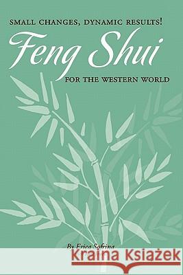 Small Changes, Dynamic Results!: Feng Shui for the Western World Erica Sofrina Kate Jewell 9780977355105 West Coast Academy of Feng Shui - książka