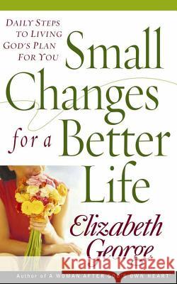 Small Changes for a Better Life Elizabeth George 9780736917292 Harvest House Publishers - książka