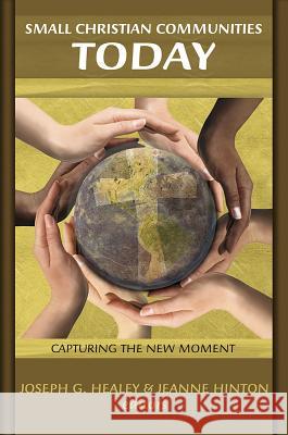 Small Christian Communities Today: Capturing the New Moment Joseph G. Healey, Jeanne Hinton 9781570756184 Orbis Books (USA) - książka