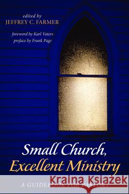 Small Church, Excellent Ministry Jeffrey C. Farmer Karl Vaters Frank Page 9781498298865 Wipf & Stock Publishers - książka