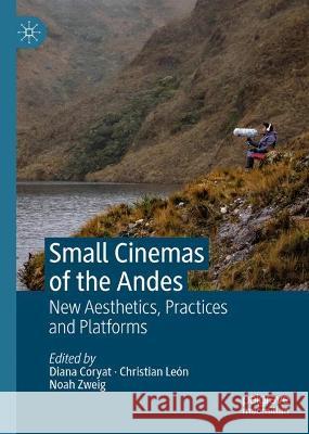 Small Cinemas of the Andes Diana Coryat Christian Le?n Noah Zweig 9783031320170 Palgrave MacMillan - książka