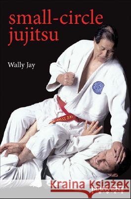 Small-Circle Jujitsu Jay, Wally 9780897501224 Ohara Publications - książka