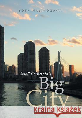 Small Corners in a Big City Yoshimasa Ogawa 9781493185900 Xlibris Corporation - książka