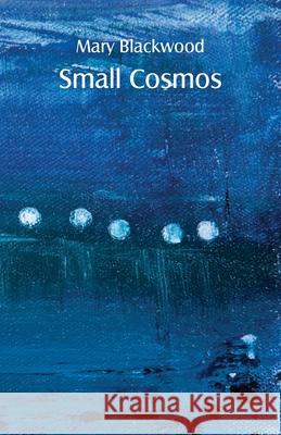 Small Cosmos Mary Blackwood 9781761092596 Ginninderra Press - książka