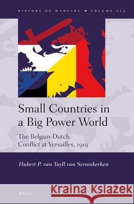 Small Countries in a Big Power World: The Belgian-Dutch Conflict at Versailles, 1919 H.P. van Tuyll 9789004314696 Brill - książka
