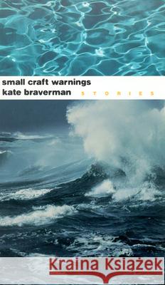 Small Craft Warnings: Stories Braverman, Kate 9780874173215 University of Nevada Press - książka