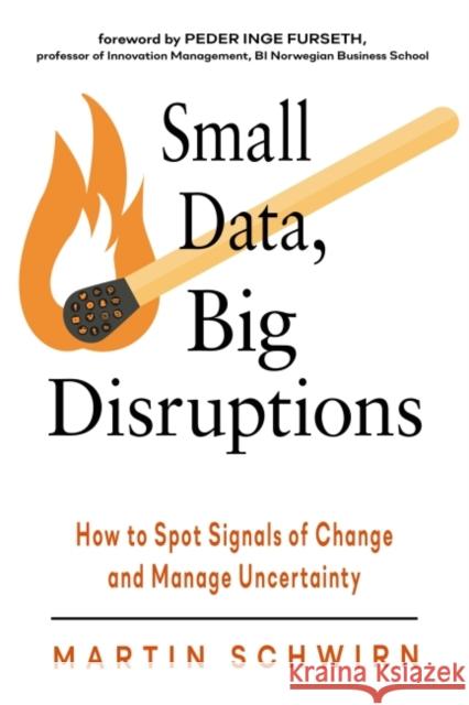 Small Data, Big Disruptions: How to Spot Signals of Change and Manage Uncertainty Martin Schwirn Peder Inge Furseth 9781632651921 Red Wheel/Weiser - książka