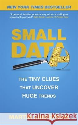 Small Data: The Tiny Clues That Uncover Huge Trends Martin Lindstrom Company 9781473630130 John Murray Learning - książka