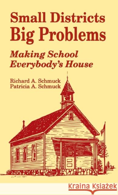 Small Districts, Big Problems: Making School Everybody′s House Schmuck, Richard A. 9780803960251 Corwin Press Inc - książka