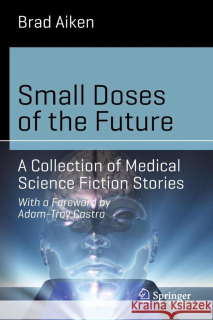 Small Doses of the Future: A Collection of Medical Science Fiction Stories Brad Aiken 9783319042527 Springer International Publishing AG - książka