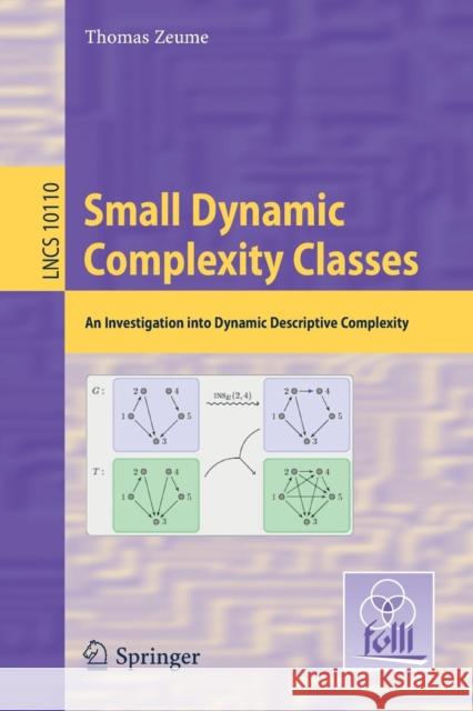 Small Dynamic Complexity Classes: An Investigation Into Dynamic Descriptive Complexity Zeume, Thomas 9783662543139 Springer - książka