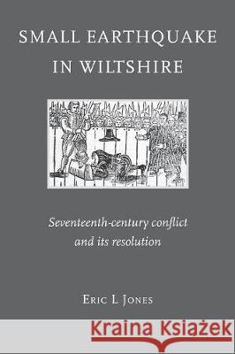 Small Earthquake in Wiltshire: seventeenth-century conflict and its resolution Eric L Jones 9781906978471 Hobnob Press - książka