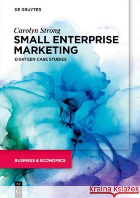 Small Enterprise Marketing: Eighteen Case Studies Carolyn Strong 9783110756128 de Gruyter - książka