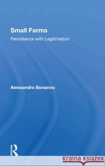 Small Farms: Persistence with Legitimation Alessandro Bonanno 9780367302863 Routledge - książka