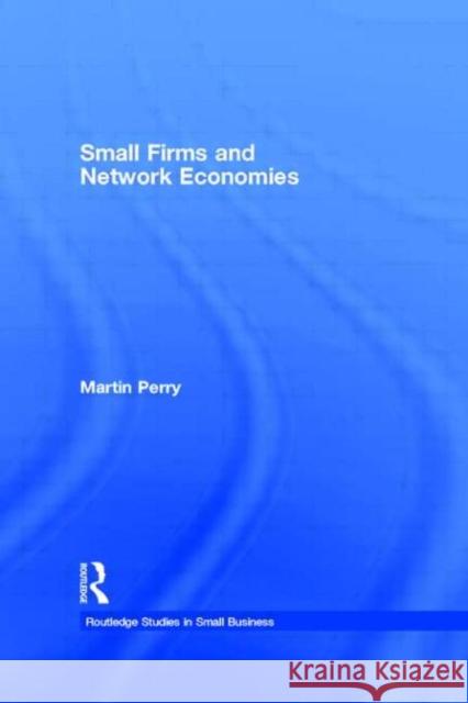 Small Firms and Network Economies Martin Perry Vincent C. Piggott A. Bernard Knapp 9780415183925 Routledge - książka