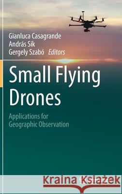 Small Flying Drones: Applications for Geographic Observation Casagrande, Gianluca 9783319665764 Springer - książka