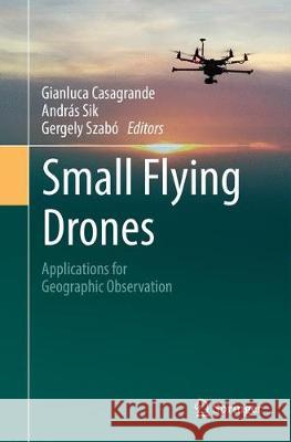 Small Flying Drones: Applications for Geographic Observation Casagrande, Gianluca 9783319882772 Springer - książka