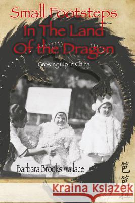 Small Footsteps In The Land Of The Dragon Wallace, Barbara Brooks 9780989406543 Pangea Publications LLC - książka