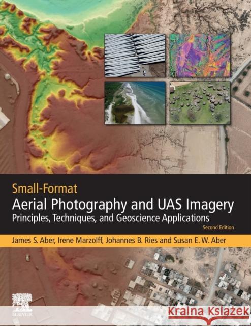 Small-Format Aerial Photography and Uas Imagery: Principles, Techniques and Geoscience Applications James S. Aber Irene Marzolff Johannes Ries 9780128129425 Academic Press - książka