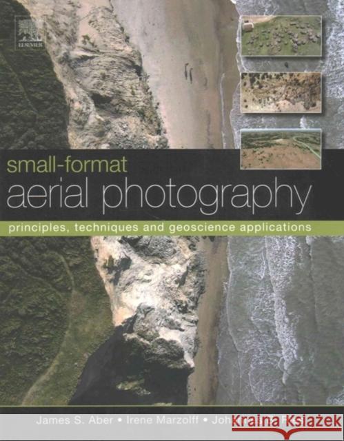 Small-Format Aerial Photography: Principles, Techniques and Geoscience Applications James S. Aber Irene Marzolff Johannes Ries 9780444638236 Elsevier Science - książka