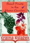 Small Fruits in the Home Garden Robert E. Gough E. Barclay Poling 9781560220572 Haworth Press