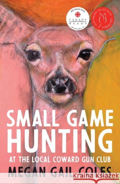 Small Game Hunting at the Local Coward Gun Club Megan Coles 9781487001711 House of Anansi Press - książka