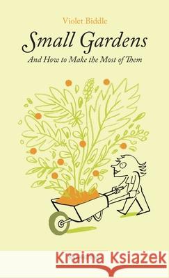 Small Gardens and How to Make the Most of Them Violet Biddle 9780648531524 Spinebill Press - książka