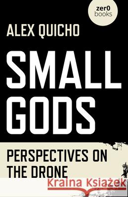 Small Gods: Perspectives on the Drone Alex Quicho 9781789040043 Collective Ink - książka