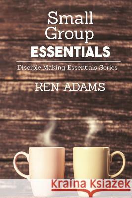 Small Group Essentials Ken Adams 9781942006589 Chinquapin Press - książka