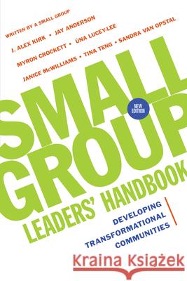 Small Group Leaders' Handbook: Developing Transformational Communities J. Alex Kirk Jay Anderson Myron Crockett 9780830821129 IVP Connect - książka