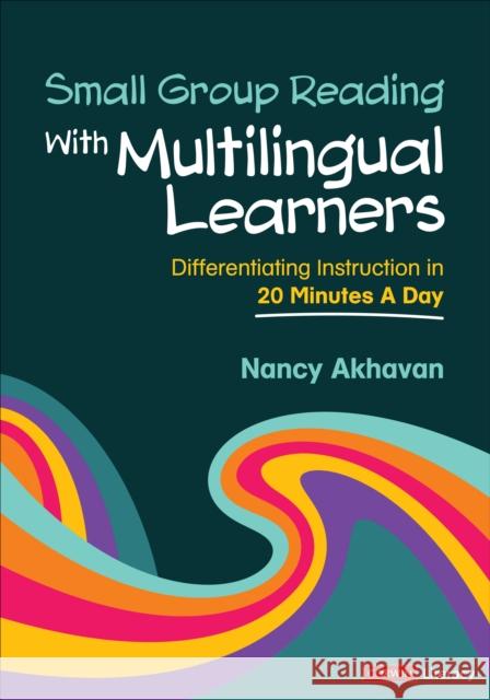 Small Group Reading With Multilingual Learners: Differentiating Instruction in 20 Minutes a Day Nancy Akhavan 9781071904145 Sage Publications Inc Ebooks - książka