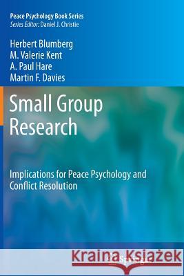 Small Group Research: Implications for Peace Psychology and Conflict Resolution Blumberg, Herbert 9781461429838 Springer - książka