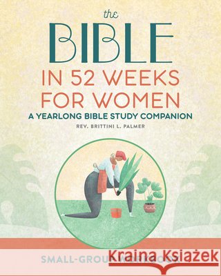 Small Group Workbook: The Bible in 52 Weeks for Women: A Yearlong Bible Study Companion Brittini L. Palmer 9781638074281 Rockridge Press - książka