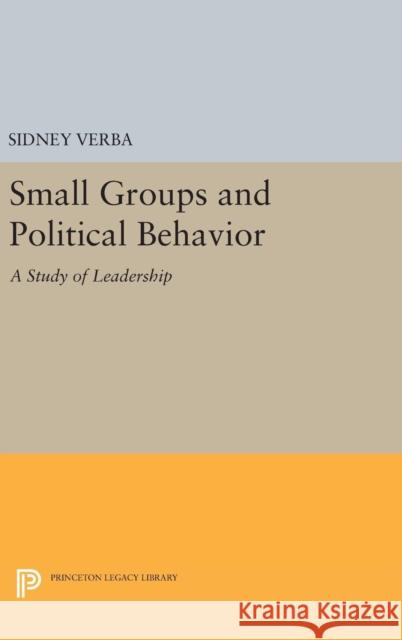 Small Groups and Political Behavior: A Study of Leadership Sidney Verba 9780691646848 Princeton University Press - książka