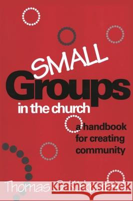 Small Groups in the Church: A Handbook for Creating Community Kirkpatrick, Thomas G. 9781566991513 Alban Institute - książka