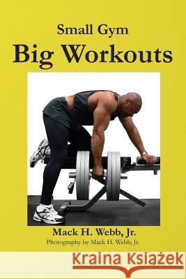 Small Gym Big Workout Mack H., Jr. Webb 9780977957699 Pilinut Press, Inc. - książka