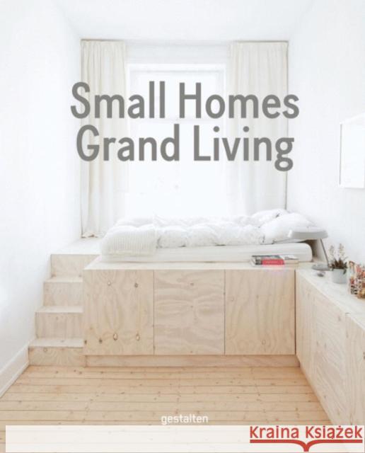 Small Homes, Grand Living: Interior Design for Compact Spaces Gestalten 9783899556988 Gestalten - książka