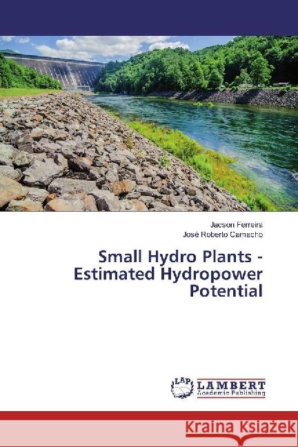 Small Hydro Plants - Estimated Hydropower Potential Ferreira, Jacson; Roberto Camacho, José 9783330012455 LAP Lambert Academic Publishing - książka