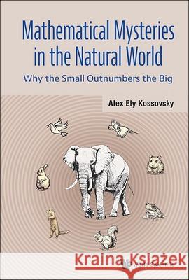 Small Is Beautiful: Why the Small Is Numerous But the Big Is Rare in the World Alex Ely Kossovsky 9789819801824 World Scientific Publishing Company - książka