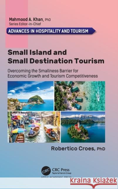 Small Island and Small Destination Tourism: Overcoming the Smallness Barrier for Economic Growth and Tourism Competitiveness Robertico Croes 9781774637234 Apple Academic Press - książka