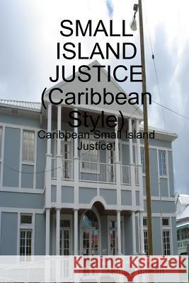 SMALL ISLAND JUSTICE (Caribbean Style) Nathan, Samuel 9781291708233 Lulu.com - książka